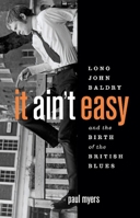It Ain't Easy: Long John Baldry and the Birth of the British Blues 1553652002 Book Cover