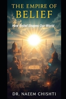 The Empire of Belief: How Belief Shapes Our World B0FSSNWNYZ Book Cover