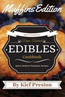 Kief Preston's Time-Tested Edibles Cookbook: Medical Marijuana Recipes Muffins Edition 1530629667 Book Cover