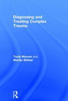 Diagnosing and Treating Complex Trauma 0415821134 Book Cover