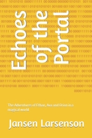 Echoes of the Portal: The Adventures of Ethan, Ava and Orion in a magical world B0BT89CRKH Book Cover