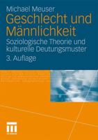 Geschlecht Und Mannlichkeit: Soziologische Theorie Und Kulturelle Deutungsmuster 3531171690 Book Cover