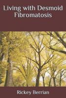 Living with Desmoid Fibromatosis 1072238365 Book Cover