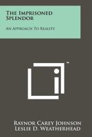 The Imprisoned Splendor: An Approach To Reality 1258149575 Book Cover