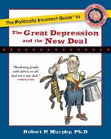 The Politically Incorrect Guidetm to the Great Depression and the New Deal (The Politically Incorrect Guides) 1596980966 Book Cover