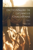 Dictionnaire de La Langue Chaldeenne Volume 1 - Primary Source Edition 1016855494 Book Cover