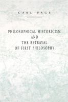 Philosophical Historicism and the Betrayal of First Philosophy 027102321X Book Cover