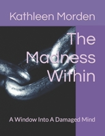 The Madness Within: A Window Into A Damaged Mind B0C4WZVJZP Book Cover