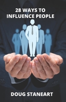 28 Ways to Influence People: & Gain Buy-In 0981825710 Book Cover