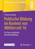 Politische Bildung im Kontext von Wählen mit 16: Zur Praxis schulischer Demokratiebildung (Citizenship. Studien zur Politischen Bildung) 3658332581 Book Cover