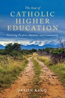 The Soul of Catholic Higher Education B0GRXVY51C Book Cover