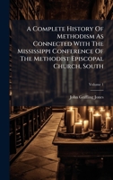 A Complete History Of Methodism As Connected With The Mississippi Conference Of The Methodist Episcopal Church, South 1024390659 Book Cover