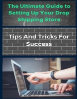 The Ultimate Guide to Setting Up Your Drop Shipping Store: Tips and Tricks for Success B0C2S59T97 Book Cover
