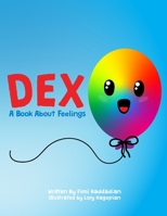 Dex: A Book about Feelings: What to do with BIG emotions. B0CVMJY4G3 Book Cover