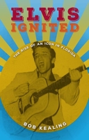Elvis Ignited: The Rise of an Icon in Florida 0813062306 Book Cover