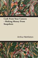 Cash from Your Camera - Making Money from Snapshots 1447434862 Book Cover