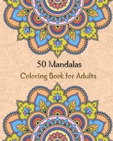 50 Mandalas Coloring Book for Adults: stress relieving coloring book for adult with 50 amazing mandalas patterns and designs B089M421N2 Book Cover