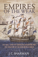 Empires of the Weak: The Real Story of European Expansion and the Creation of the New World Order 0691210071 Book Cover