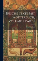 Irische Texte Mit Wörterbuch, Volume 1, part 1 1021638749 Book Cover