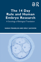 The 14 Day Rule and Human Embryo Research: A Sociology of Biological Translation 1032277890 Book Cover