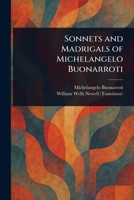 Sonnets and Madrigals of Michelangelo Buonarroti 1023546116 Book Cover
