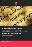 A escola perfeita para crianças com perturbação do espectro do autismo (Portuguese Edition) 6209764797 Book Cover