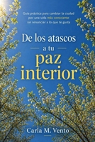 De los atascos a tu paz interior: Cómo cambiar la ciudad por una vida más consciente sin renunciar a lo que te gusta (Spanish Edition) 8409865904 Book Cover