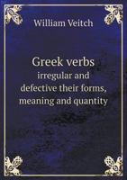 Greek Verbs, Irregular and Defective: Their Forms, Meaning and Quantity 1297244400 Book Cover