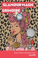 Glamour Magic Grimoire: ORIGINS, SECRETS & DANGEROUS WOMEN (The Glamour Magic Grimoire Series) 0993210066 Book Cover