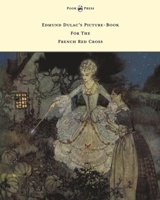 Edmund Dulac's Picture-book for the French Red Cross 1500604291 Book Cover