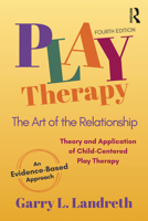 Play Therapy: The Art of the Relationship 1559590173 Book Cover