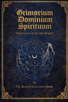 GRIMORIUM DOMINIUM SPIRITUUM B0GCW5KF2P Book Cover
