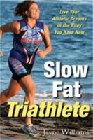 Slow Fat Triathlete: Live Your Athletic Dreams in the Body You Have Now 1569244677 Book Cover