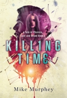 Killing Time... Physics, Lust and Greed Series Book 3 1952112435 Book Cover