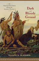 Dark and Bloody Ground: The American Revolution Along the Southern Frontier 1594161895 Book Cover