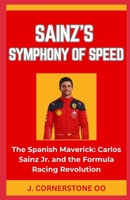 Sainz's Symphony of Speed: "The Spanish Maverick: Carlos Sainz Jr. and the Formula Racing Revolution" B0CQQTDWD3 Book Cover