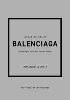 Little Book of Balenciaga: The Story of the Iconic Fashion House: 12 1787398307 Book Cover