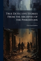 True Detective Stories From the Archives of the Pinkertons 1024114406 Book Cover