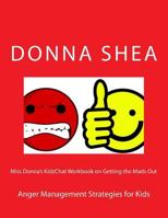 Miss Donna's Kidzchat Workbook on Getting the Mads Out: Anger Management Strategies for Kids 1499368925 Book Cover