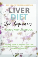 Liver Diet Cookbook For Beginners: The Easiest Guide To Maintain Your Renal Health Routine And To Cook 130+ Recipes In The Best Way Possible 1803474718 Book Cover