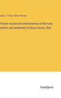 Pioneer record and reminiscences of the early settlers and settlement of Ross County, Ohio 3382117355 Book Cover