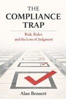 The Compliance Trap: Risk, Rules and the Loss of Judgment B0GR6FBWKP Book Cover