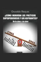 ¿CÓMO MORIRÍAN LOS POLÍTICOS SUPERPODEROSOS Y LOS ASPIRANTES?: De la cima a la sima (Spanish Edition) B0GR8R7FGY Book Cover