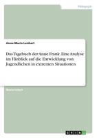 Das Tagebuch der Anne Frank. Eine Analyse im Hinblick auf die Entwicklung von Jugendlichen in extremen Situationen 3656885729 Book Cover