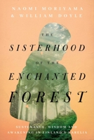 The Sisterhood of the Enchanted Forest: Sustenance, Wisdom, and Awakening in Finland's Karelia 1643136461 Book Cover