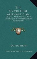 The Young Dual Arithmetician: Or, Dual Arithmetic 1163601578 Book Cover