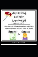 Stop Bitching - Eat Keto - Lose Weight: What Gets Measured Gets Managed! Log the Carbs! Journal Meals, Save Favorite Recipes & Strive for Progress Not ... Your Keto Lifestyle Change Progress. 179420069X Book Cover