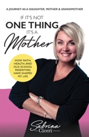 If Its Not One Thing Its a Mother: How Faith, Health, and Old School Parenting Have Shaped My Life B0C91KRGZH Book Cover