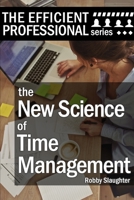 The New Science of Time Management: Why Emotional Awareness Matters Most for Control of Your Schedule 1653359447 Book Cover