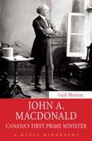 John A. Macdonald: Canada's First Prime Minister 145970651X Book Cover
